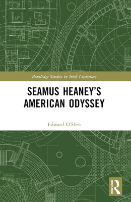 Seamus Heaney's American Odyssey by O'Shea, Edward J.