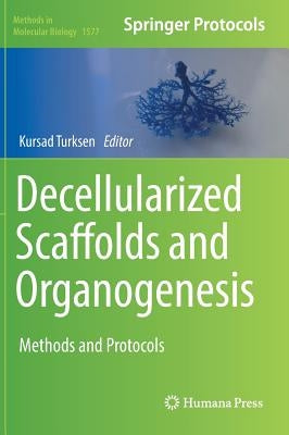 Decellularized Scaffolds and Organogenesis: Methods and Protocols by Turksen, Kursad