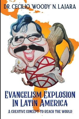 Evangelism Explosion in Latin America: A creative concept to reach the world by Nieto, Pable Mendez