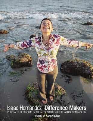 Difference Makers: Portraits of Leaders in the Arts, Social Justice and Sustainability by Black, Nancy