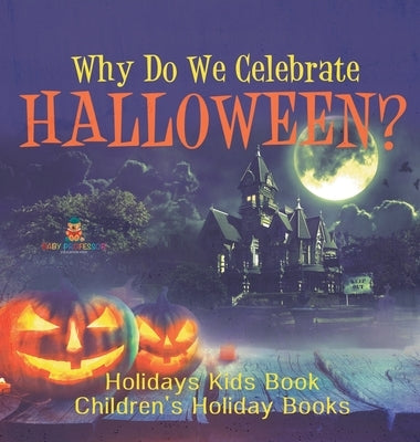 Why Do We Celebrate Halloween? Holidays Kids Book Children's Holiday Books by Baby Professor