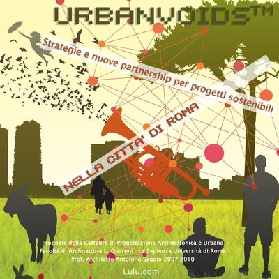 UrbanVoids(TM) Strategie nuove partnership per progetti sostenibili nella città di Roma by Vanina Ballini Eds, Marta Moccia