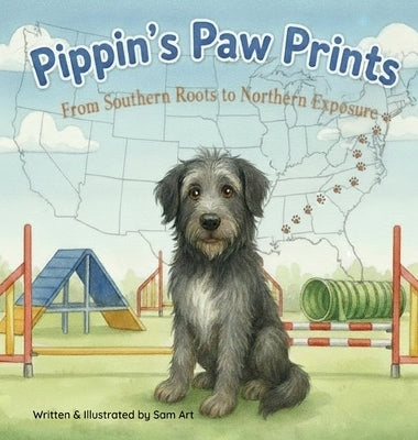 Pippin's Paw Prints: From Southern Roots to Northern Exposure by Art, Sam