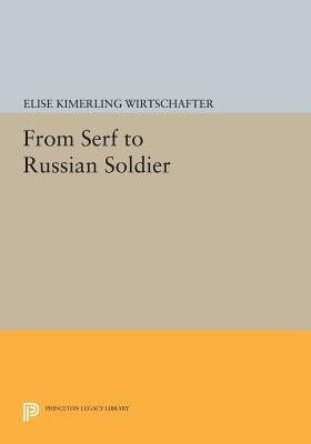 From Serf to Russian Soldier by Wirtschafter, Elise Kimerling