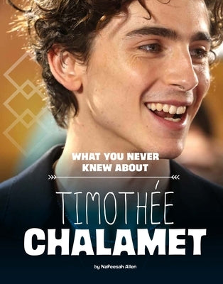 What You Never Knew about Timothée Chalamet by Allen, Nafeesah