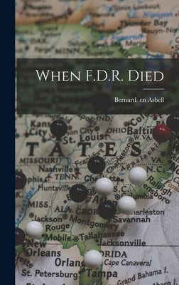 When F.D.R. Died by Asbell, Bernard Cn