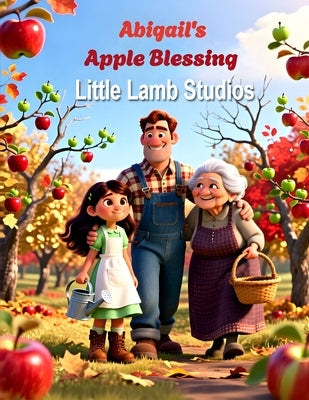 Abigail's Apple Blessing: A Heartwarming Christian Fall Story About Gratitude, Faith, and God's Abundant Harvest by Studios, Little Lamb