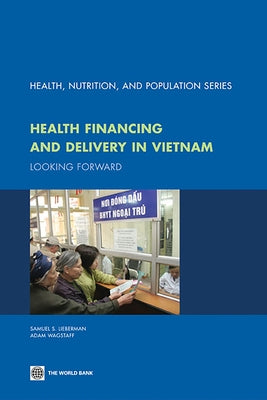 Health Financing and Delivery in Vietnam: Looking Forward by Lieberman, Samauel S.