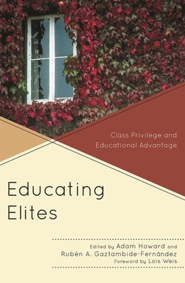 Educating Elites: Class Privilege and Educational Advantage by Benjamin, Beth Cooper