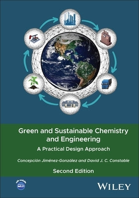 Green and Sustainable Chemistry and Engineering: A Practical Design Approach by Jimenez Gonzales, Concepcion