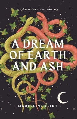 A Dream of Earth and Ash by Eliot, Madeleine