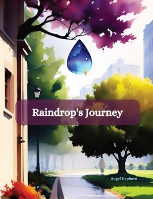 Raindrop's Journey by Hepburn, Angel