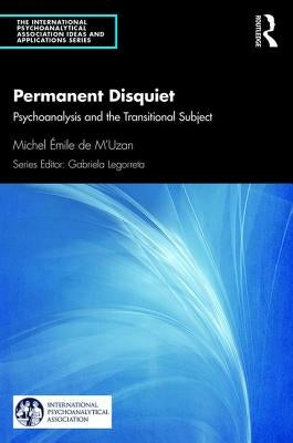 Permanent Disquiet: Psychoanalysis and the Transitional Subject by De M'Uzan, Michel