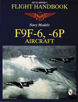 Flight Handbook F9f-6, -6p by Publishing Ltd, Schiffer