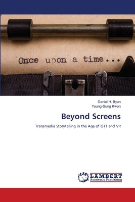 Beyond Screens by Byun, Daniel H.