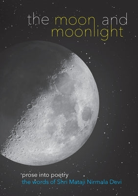 The Moon and Moonlight: Prose into Poetry by Nirmala Devi, Shri Mataji