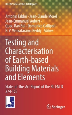 Testing and Characterisation of Earth-Based Building Materials and Elements: State-Of-The-Art Report of the Rilem Tc 274-Tce by Fabbri, Antonin
