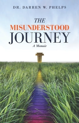 The Misunderstood Journey: A Memoir by Phelps, Darren W.