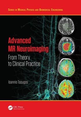 Advanced MR Neuroimaging: From Theory to Clinical Practice by Tsougos, Ioannis