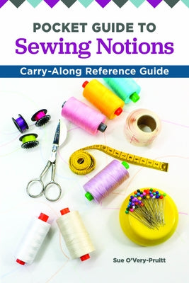 Pocket Guide to Sewing Notions: Carry-Along Reference Guide by O'Very-Pruitt, Sue