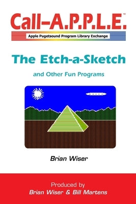 The Etch-a-Sketch and Other Fun Programs by Wiser, Brian