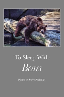 To Sleep with Bears by Nickman, Steve