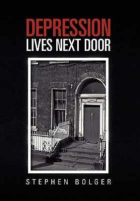Depression Lives Next Door by Bolger, Stephen