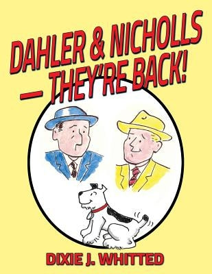 Dahler and Nicholls - They're Back! by Whitted, Dixie J.