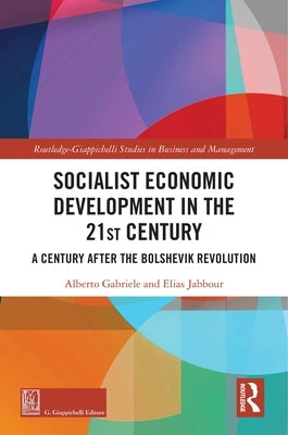 Socialist Economic Development in the 21st Century: A Century after the Bolshevik Revolution by Gabriele, Alberto