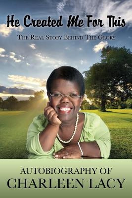 He Created Me For This by Lacy, Charleen