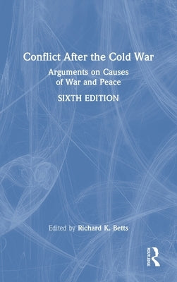 Conflict After the Cold War: Arguments on Causes of War and Peace by Betts, Richard K.