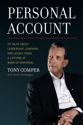 Personal Account: 25 Tales about Leadership, Learning, and Legacy from a Lifetime at Bank of Montreal by Comper, Tony