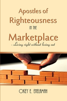 Apostles of Righteousness in the Marketplace by Enelamah, Okey