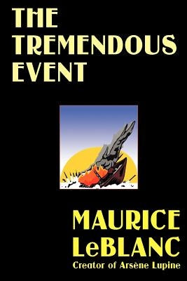 The Tremendous Event by LeBlanc, Maurice