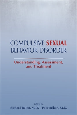 Compulsive Sexual Behavior Disorder: Understanding, Assessment, and Treatment by Balon, Richard