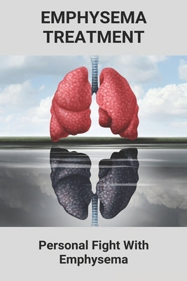 Emphysema Treatment: Personal Fight With Emphysema: Psychological Effects Of Illness by Yergin, Helga