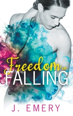 Freedom in Falling by Emery, J.