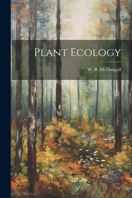 Plant Ecology by McDougall, W. B. (Walter Byron) B. 1.