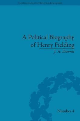 A Political Biography of Henry Fielding by Downie, J. a.