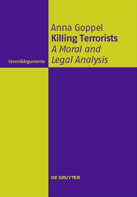 Killing Terrorists: A Moral and Legal Analysis by Goppel, Anna