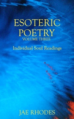 Esoteric Poetry Volume Three: Individual Soul Readings by Rhodes, Jae