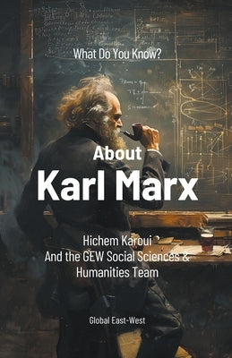 What Do You Know About Karl Marx? by Karoui, Hichem
