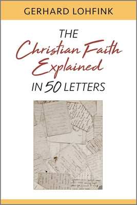Christian Faith Explained in 50 Letters by Lohfink, Gerhard
