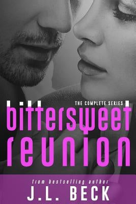 Bittersweet Reunion (The Complete Series) by Beck, J. L.