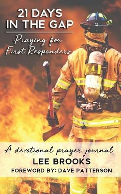 21 Days in the Gap Praying for First Responders by Brooks, Lee