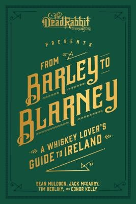 From Barley to Blarney: A Whiskey Lover's Guide to Ireland by Muldoon, Sean