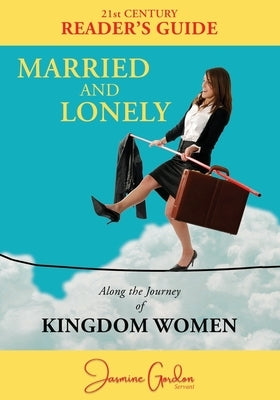 Married and Lonely: Along the Journey of Kingdom Women by Gordon, Jasmine