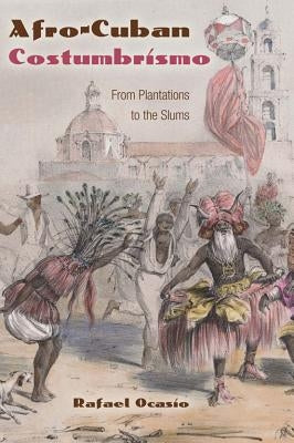 Afro-Cuban Costumbrismo: From Plantations to the Slums by Ocasio, Rafael