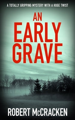 An Early Grave: A totally gripping mystery with a huge twist by McCracken, Robert