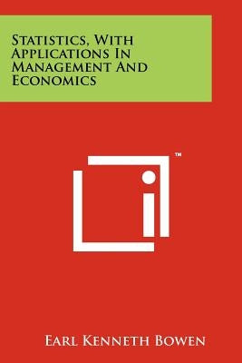 Statistics, with Applications in Management and Economics by Bowen, Earl Kenneth